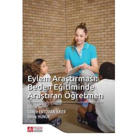 Eylem Araştırması: Beden Eğitiminde Araştıran Öğretmen - Pegem Akademi Yayıncılık