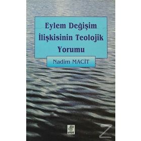 EYLEM DEĞİŞİM İLİŞKİSİNİN TEOLOJIK YORUMU - NADIM MACIT