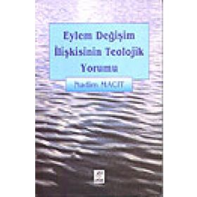 EYLEM DEĞİŞİM İLİŞKİSİNİN TEOLOJIK YORUMU - NADIM MACIT