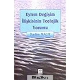 EYLEM DEĞİŞİM İLİŞKİSİNİN TEOLOJIK YORUMU - NADIM MACIT