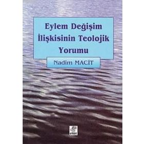 EYLEM DEĞİŞİM İLİŞKİSİNİN TEOLOJIK YORUMU - NADIM MACIT