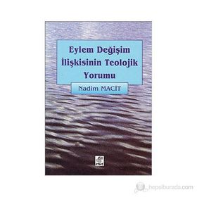 EYLEM DEĞİŞİM İLİŞKİSİNİN TEOLOJIK YORUMU - NADIM MACIT