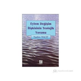 EYLEM DEĞİŞİM İLİŞKİSİNİN TEOLOJIK YORUMU - NADIM MACIT