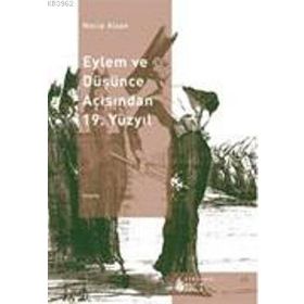 EYLEM VE DÜŞÜNCE AÇISINDAN 19. YÜZYIL - NECIP ALSAN