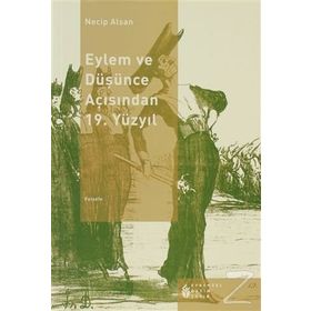 EYLEM VE DÜŞÜNCE AÇISINDAN 19. YÜZYIL - NECIP ALSAN