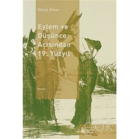 EYLEM VE DÜŞÜNCE AÇISINDAN 19. YÜZYIL - NECIP ALSAN