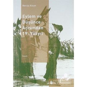 EYLEM VE DÜŞÜNCE AÇISINDAN 19. YÜZYIL - NECIP ALSAN