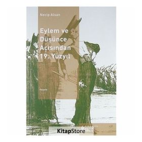 EYLEM VE DÜŞÜNCE AÇISINDAN 19. YÜZYIL - NECIP ALSAN