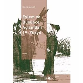 EYLEM VE DÜŞÜNCE AÇISINDAN 19. YÜZYIL - NECIP ALSAN