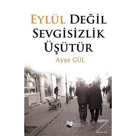Eylül Değil Sevgisizlik Üşütür - Ayşe Gül