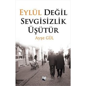 Eylül Değil Sevgisizlik Üşütür - Ayşe Gül