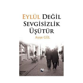 Eylül Değil Sevgisizlik Üşütür - Ayşe Gül