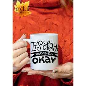 Eylül Design It's Okay To Be Not Okay Yazılı Eğlenceli Özel Tasarım Baskılı Kupa Bardak