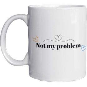 Eylül Design Not My Problem Yazılı Eğlenceli Ingilizce Temalı Özel Tasarım Baskılı Kupa