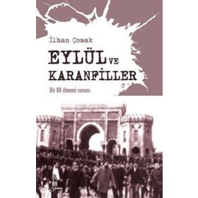EYLÜL VE KARANFILLER BIR 80 DÖNEMİ ROMANI - İLHAN ÇOMAK