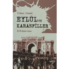 EYLÜL VE KARANFILLER BIR 80 DÖNEMİ ROMANI - İLHAN ÇOMAK
