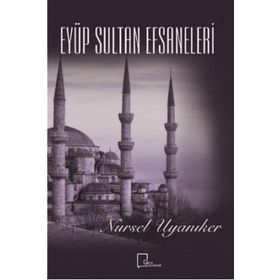 Eyüp Sultan Efsaneleri - Nursel Uyanıker