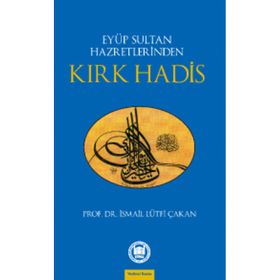 EYÜP SULTAN HAZRETLERINDEN KIRK HADIS - İSMAİL LÜTFİ ÇAKAN