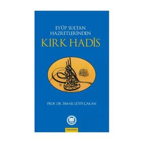 EYÜP SULTAN HAZRETLERINDEN KIRK HADIS - İSMAİL LÜTFİ ÇAKAN