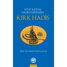 EYÜP SULTAN HAZRETLERINDEN KIRK HADIS - İSMAİL LÜTFİ ÇAKAN