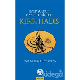 EYÜP SULTAN HAZRETLERINDEN KIRK HADIS - İSMAİL LÜTFİ ÇAKAN