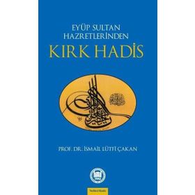 EYÜP SULTAN HAZRETLERINDEN KIRK HADIS - İSMAİL LÜTFİ ÇAKAN