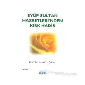 EYÜP SULTAN HAZRETLERINDEN KIRK HADIS - İSMAİL LÜTFİ ÇAKAN