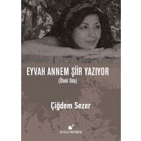 Eyvah Annem Şiir Yazıyor - Çiğdem Sezer