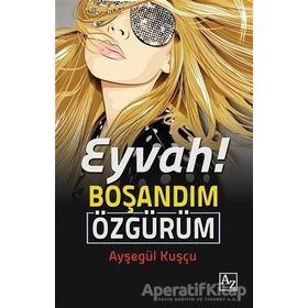 EYVAH! BOŞANDIM ÖZGÜRÜM - AYŞEGÜL KUŞÇU