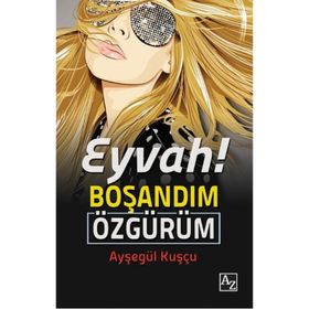 EYVAH! BOŞANDIM ÖZGÜRÜM - AYŞEGÜL KUŞÇU