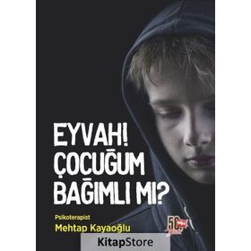 Eyvah! Çocuğum Bağımlı mı? - Mehtap Kayaoğlu