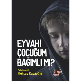 Eyvah! Çocuğum Bağımlı mı? - Mehtap Kayaoğlu