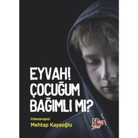 Eyvah! Çocuğum Bağımlı mı? - Mehtap Kayaoğlu