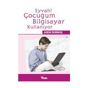 EYVAH! ÇOCUĞUM BILGISAYAR KULLANIYOR - ADEM DURMUŞ