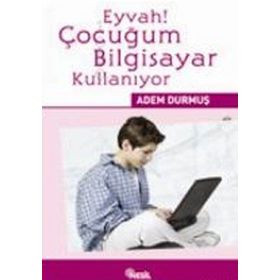 EYVAH! ÇOCUĞUM BILGISAYAR KULLANIYOR - ADEM DURMUŞ