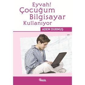 EYVAH! ÇOCUĞUM BILGISAYAR KULLANIYOR - ADEM DURMUŞ