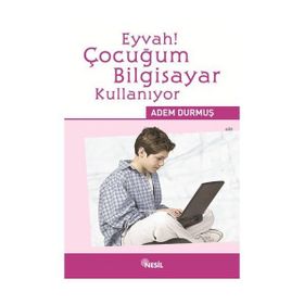 EYVAH! ÇOCUĞUM BILGISAYAR KULLANIYOR - ADEM DURMUŞ