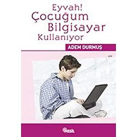 EYVAH! ÇOCUĞUM BILGISAYAR KULLANIYOR - ADEM DURMUŞ