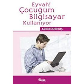 EYVAH! ÇOCUĞUM BILGISAYAR KULLANIYOR - ADEM DURMUŞ