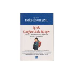 EYVAH ÇOCUĞUM OKULA BAŞLIYOR EYVAH ÇOCUĞUM OKULA BAŞLIYOR: ÇOCUĞU 1.SINIFA BAŞLAMIŞ VE BAŞLAYACAK TÜM ANNE-BABALAR İÇIN - HATICE GÜNAYER ŞENEL