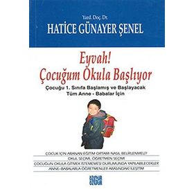 EYVAH ÇOCUĞUM OKULA BAŞLIYOR EYVAH ÇOCUĞUM OKULA BAŞLIYOR: ÇOCUĞU 1.SINIFA BAŞLAMIŞ VE BAŞLAYACAK TÜM ANNE-BABALAR İÇIN - HATICE GÜNAYER ŞENEL