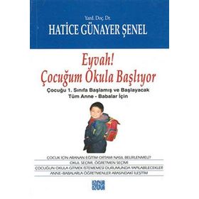 EYVAH ÇOCUĞUM OKULA BAŞLIYOR EYVAH ÇOCUĞUM OKULA BAŞLIYOR: ÇOCUĞU 1.SINIFA BAŞLAMIŞ VE BAŞLAYACAK TÜM ANNE-BABALAR İÇIN - HATICE GÜNAYER ŞENEL