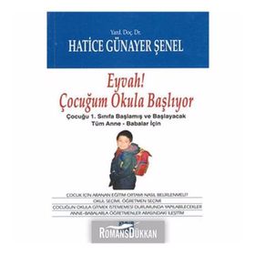 EYVAH ÇOCUĞUM OKULA BAŞLIYOR EYVAH ÇOCUĞUM OKULA BAŞLIYOR: ÇOCUĞU 1.SINIFA BAŞLAMIŞ VE BAŞLAYACAK TÜM ANNE-BABALAR İÇIN - HATICE GÜNAYER ŞENEL