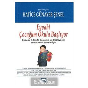 EYVAH ÇOCUĞUM OKULA BAŞLIYOR EYVAH ÇOCUĞUM OKULA BAŞLIYOR: ÇOCUĞU 1.SINIFA BAŞLAMIŞ VE BAŞLAYACAK TÜM ANNE-BABALAR İÇIN - HATICE GÜNAYER ŞENEL