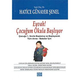 EYVAH ÇOCUĞUM OKULA BAŞLIYOR EYVAH ÇOCUĞUM OKULA BAŞLIYOR: ÇOCUĞU 1.SINIFA BAŞLAMIŞ VE BAŞLAYACAK TÜM ANNE-BABALAR İÇIN - HATICE GÜNAYER ŞENEL