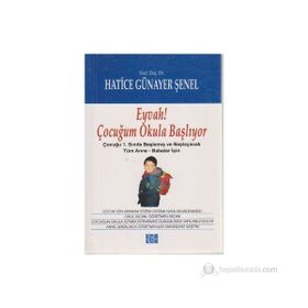 EYVAH ÇOCUĞUM OKULA BAŞLIYOR EYVAH ÇOCUĞUM OKULA BAŞLIYOR: ÇOCUĞU 1.SINIFA BAŞLAMIŞ VE BAŞLAYACAK TÜM ANNE-BABALAR İÇIN - HATICE GÜNAYER ŞENEL