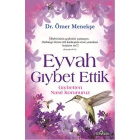 EYVAH GIYBET ETTIK GIYBETTEN NASIL KORUNURUZ? - ÖMER MENEKŞE