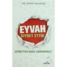 EYVAH GIYBET ETTIK GIYBETTEN NASIL KORUNURUZ? - ÖMER MENEKŞE