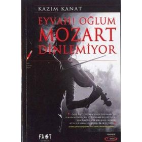 Eyvah Oğlum Mozart Dinlemiyor - Kazım Kanat