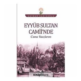 Eyyüb Sultan Camii’nde Cuma Vaazlarım - Haydar Sadıkoğlu